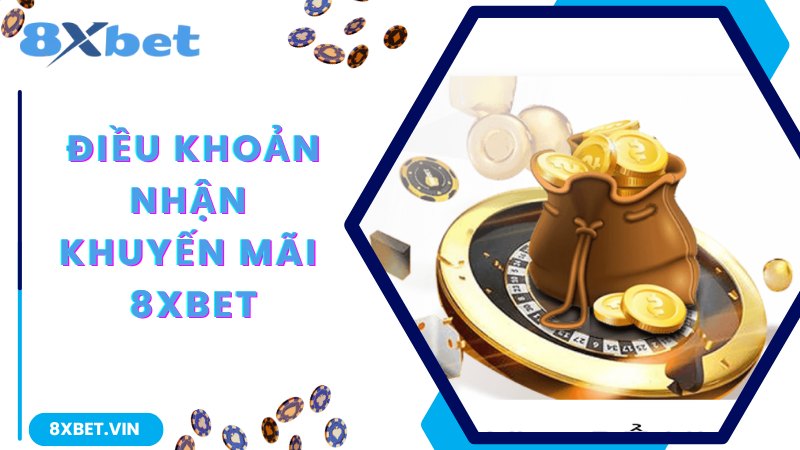 Khuyến Mãi 8Xbet - Tổng Hợp Các Chương Trình Hot Nhất 2024 1 Điều khoản chung cần biết khi nhận khuyến mãi 8Xbet
