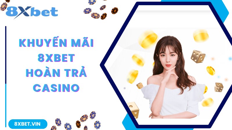 Khuyến Mãi 8Xbet - Tổng Hợp Các Chương Trình Hot Nhất 2024 3 Khuyến mãi 8Xbet hoàn trả live Casino hấp dẫn