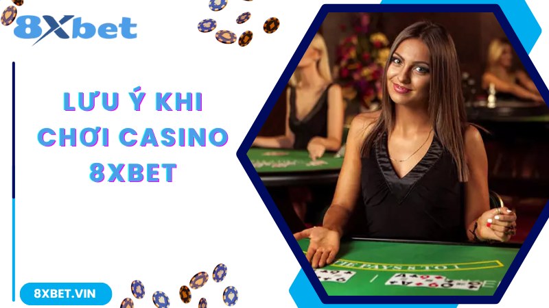 Cách Tham Gia Đặt Cược Live Casino 8xbet Chuẩn 100% 2 Lưu ý về cách tham gia đặt cược live Casino 8Xbet